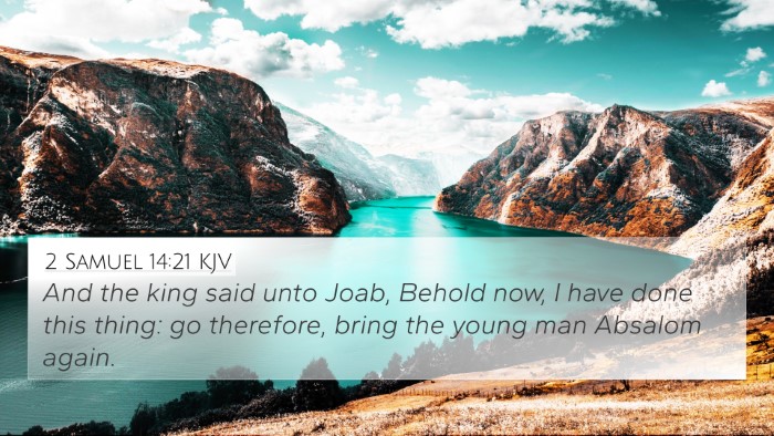 2 Samuel 14:21 KJV 4K Wallpaper - And the king said unto Joab, Behold now, I have - 4K Wallpaper Bible Verse