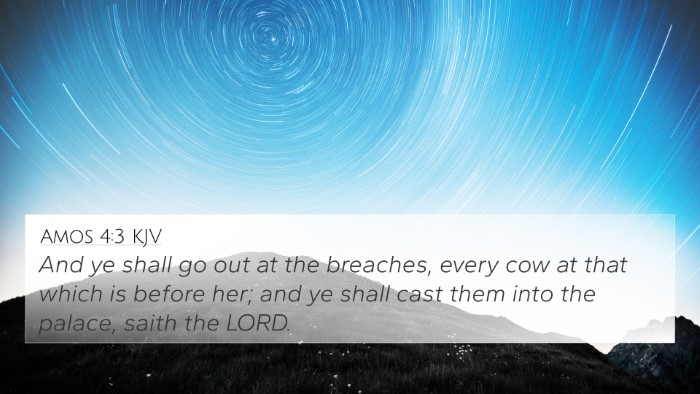 Amos 4:3 KJV 4K Wallpaper - And ye shall go out at the breaches, every cow at - 4K Wallpaper Bible Verse