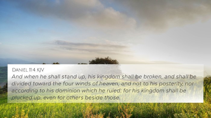 Daniel 11:4 KJV 4K Wallpaper - And when he shall stand up, his kingdom shall be - 4K Wallpaper Bible Verse