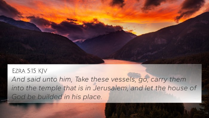 Ezra 5:15 KJV 4K Wallpaper - And said unto him, Take these vessels, go, carry - 4K Wallpaper Bible Verse
