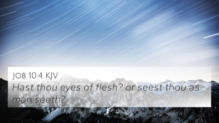 Job 10:4 KJV 4K Wallpaper - Hast thou eyes of flesh? or seest thou as man - 4K Wallpaper Bible Verse