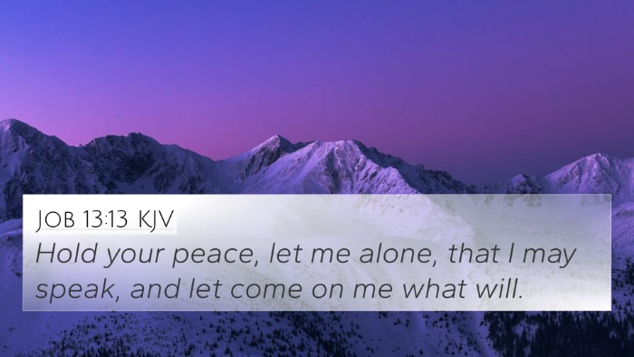 Job 13:13 KJV 4K Wallpaper - Hold your peace, let me alone, that I may speak, - 4K Wallpaper Bible Verse