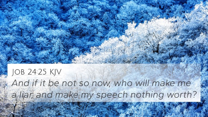 Job 24:25 KJV 4K Wallpaper - And if it be not so now, who will make me a liar, - 4K Wallpaper Bible Verse