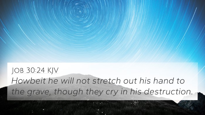 Job 30:24 KJV 4K Wallpaper - Howbeit he will not stretch out his hand to the - 4K Wallpaper Bible Verse
