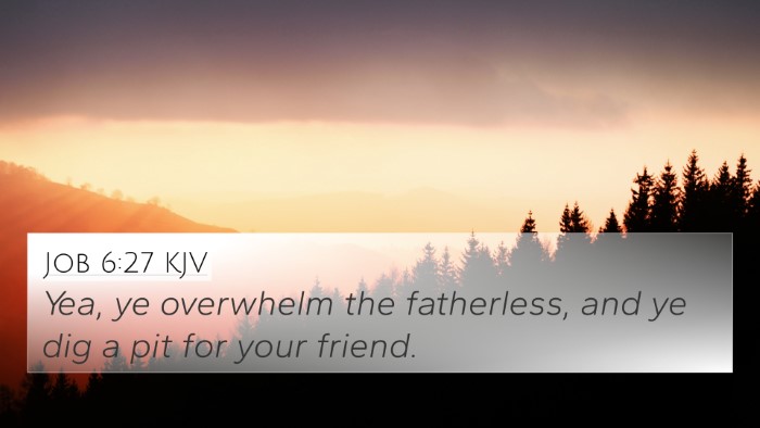 Job 6:27 KJV 4K Wallpaper - Yea, ye overwhelm the fatherless, and ye dig a - 4K Wallpaper Bible Verse