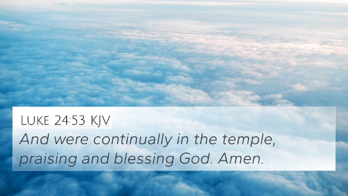 Luke 24:53 KJV 4K Wallpaper - And were continually in the temple, praising and - 4K Wallpaper Bible Verse