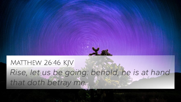 Matthew 26:46 KJV 4K Wallpaper - Rise, let us be going: behold, he is at hand that - 4K Wallpaper Bible Verse