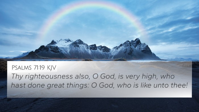 Psalms 71:19 KJV 4K Wallpaper - Thy righteousness also, O God, is very high, who - 4K Wallpaper Bible Verse