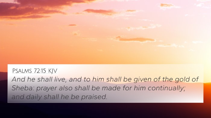 Psalms 72:15 KJV 4K Wallpaper - And he shall live, and to him shall be given of - 4K Wallpaper Bible Verse