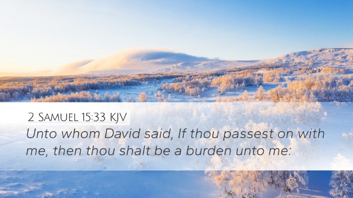 2 Samuel 15:33 KJV Desktop Wallpaper - Unto whom David said, If thou passest on with me, - Desktop Bible Verse Wallpaper