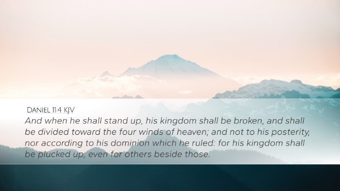 Daniel 11:4 KJV Desktop Wallpaper - And when he shall stand up, his kingdom shall be - Desktop Bible Verse Wallpaper