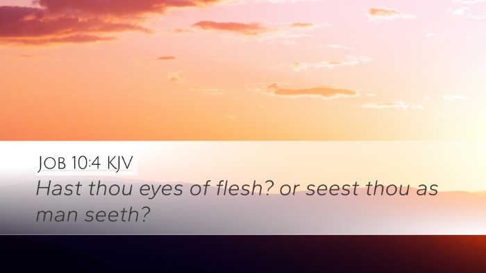 Job 10:4 KJV Desktop Wallpaper - Hast thou eyes of flesh? or seest thou as man - Desktop Bible Verse Wallpaper