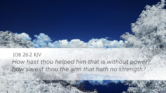 Job 26:2 KJV Desktop Wallpaper - How hast thou helped him that is without power? - Desktop Bible Verse Wallpaper