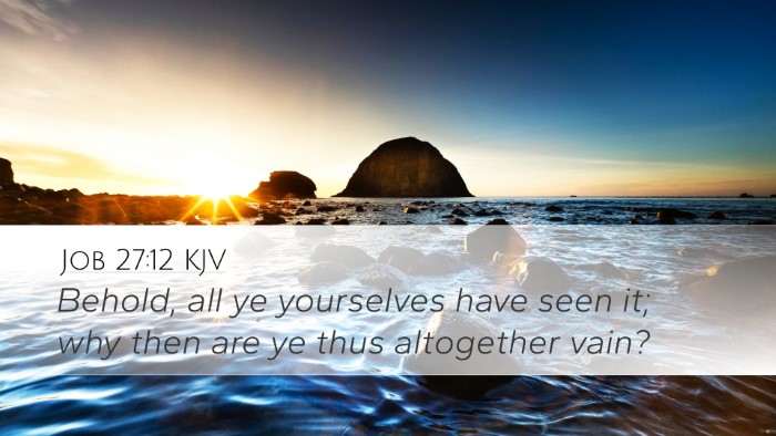 Job 27:12 KJV Desktop Wallpaper - Behold, all ye yourselves have seen it; why then - Desktop Bible Verse Wallpaper
