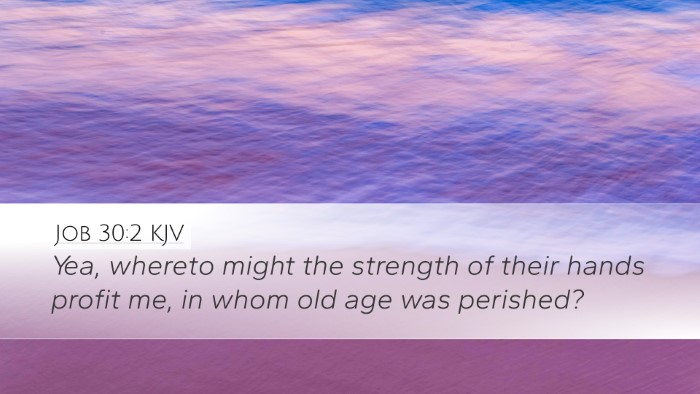 Job 30:2 KJV Desktop Wallpaper - Yea, whereto might the strength of their hands - Desktop Bible Verse Wallpaper