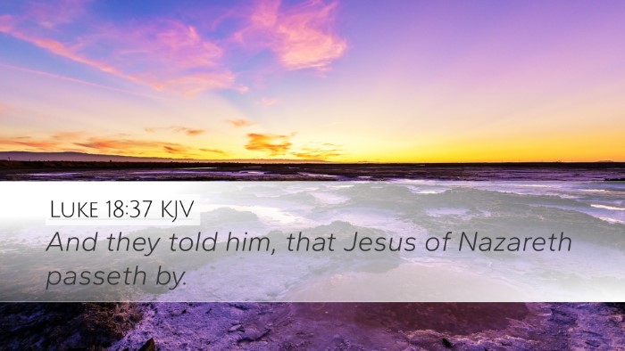 Luke 18:37 KJV Desktop Wallpaper - And they told him, that Jesus of Nazareth passeth - Desktop Bible Verse Wallpaper