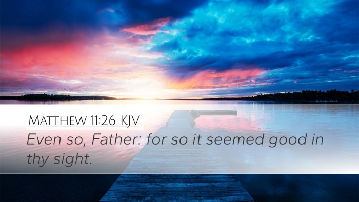 Matthew 11:26 KJV Desktop Wallpaper - Even so, Father: for so it seemed good in thy - Desktop Bible Verse Wallpaper