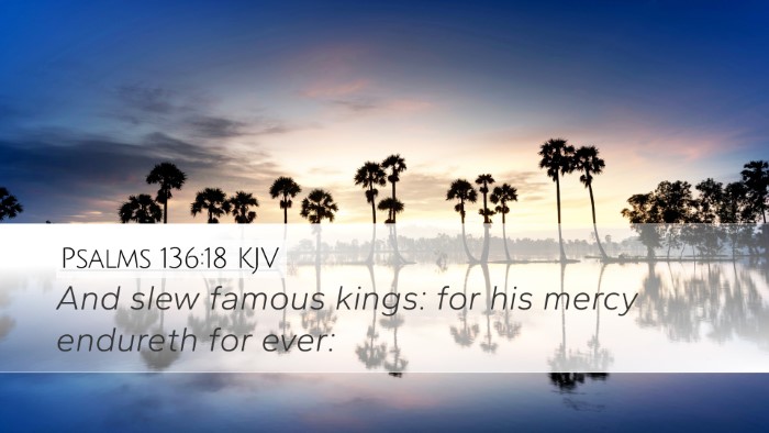 Psalms 136:18 KJV Desktop Wallpaper - And slew famous kings: for his mercy endureth for - Desktop Bible Verse Wallpaper