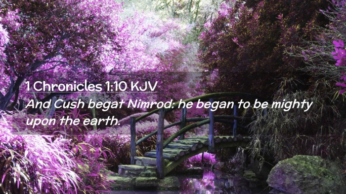 Picture 02 - 1 Chronicles 1:10 KJV Desktop Wallpaper - And Cush begat Nimrod: he began to be mighty upon - Desktop Bible Verse Wallpaper