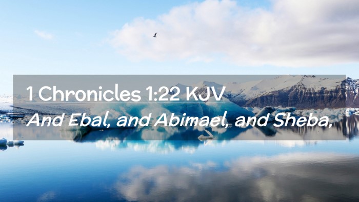 Picture 02 - 1 Chronicles 1:22 KJV Desktop Wallpaper - And Ebal, and Abimael, and - Desktop Bible Verse Wallpaper