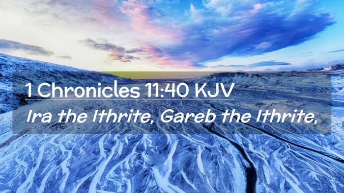 Picture 02 - 1 Chronicles 11:40 KJV Desktop Wallpaper - Ira the Ithrite, Gareb the - Desktop Bible Verse Wallpaper