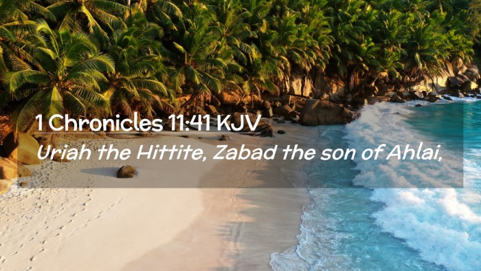 Picture 02 - 1 Chronicles 11:41 KJV Desktop Wallpaper - Uriah the Hittite, Zabad the son of - Desktop Bible Verse Wallpaper