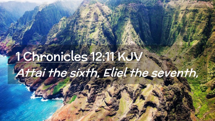 Picture 02 - 1 Chronicles 12:11 KJV Desktop Wallpaper - Attai the sixth, Eliel the - Desktop Bible Verse Wallpaper