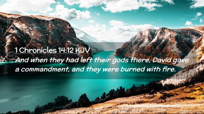 Picture 02 - 1 Chronicles 14:12 KJV Desktop Wallpaper - And when they had left their gods there, David - Desktop Bible Verse Wallpaper
