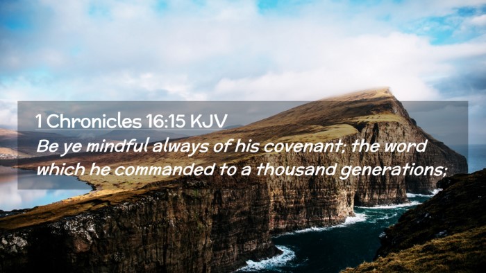 Picture 02 - 1 Chronicles 16:15 KJV Desktop Wallpaper - Be ye mindful always of his covenant; the word - Desktop Bible Verse Wallpaper