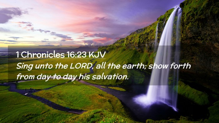 Picture 02 - 1 Chronicles 16:23 KJV Desktop Wallpaper - Sing unto the LORD, all the earth; show forth - Desktop Bible Verse Wallpaper