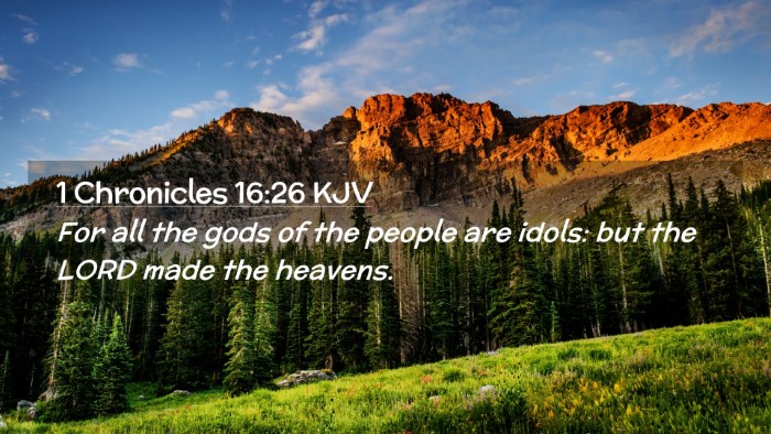Picture 02 - 1 Chronicles 16:26 KJV Desktop Wallpaper - For all the gods of the people are idols: but the - Desktop Bible Verse Wallpaper