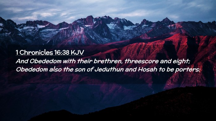 Picture 02 - 1 Chronicles 16:38 KJV Desktop Wallpaper - And Obededom with their brethren, threescore and - Desktop Bible Verse Wallpaper