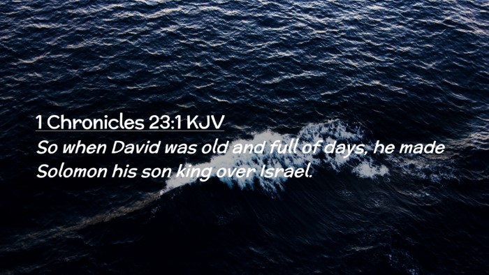 Picture 02 - 1 Chronicles 23:1 KJV Desktop Wallpaper - So when David was old and full of days, he made - Desktop Bible Verse Wallpaper