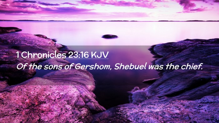 Picture 02 - 1 Chronicles 23:16 KJV Desktop Wallpaper - Of the sons of Gershom, Shebuel was the - Desktop Bible Verse Wallpaper
