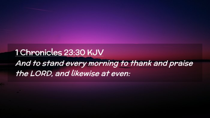 Picture 02 - 1 Chronicles 23:30 KJV Desktop Wallpaper - And to stand every morning to thank and praise - Desktop Bible Verse Wallpaper
