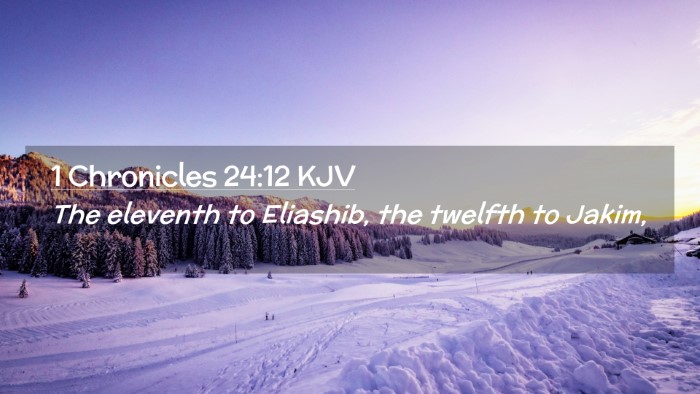 Picture 02 - 1 Chronicles 24:12 KJV Desktop Wallpaper - The eleventh to Eliashib, the twelfth to - Desktop Bible Verse Wallpaper