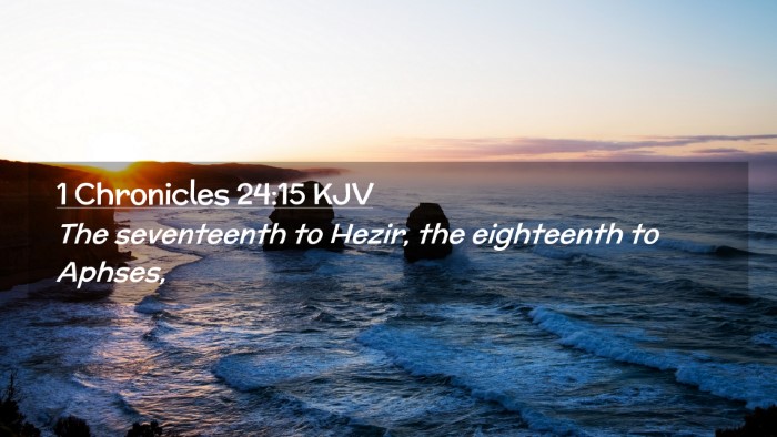 Picture 02 - 1 Chronicles 24:15 KJV Desktop Wallpaper - The seventeenth to Hezir, the eighteenth to - Desktop Bible Verse Wallpaper