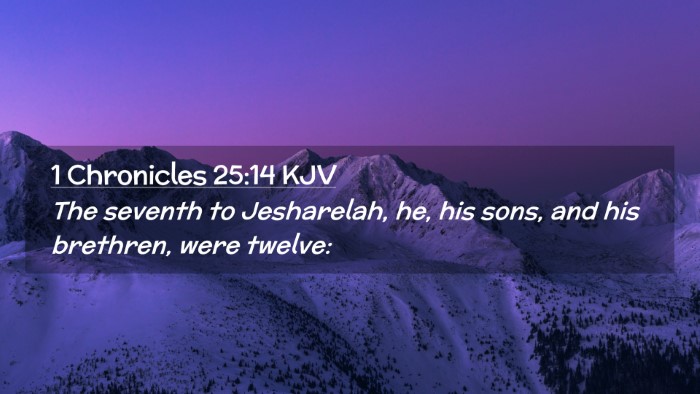 Picture 02 - 1 Chronicles 25:14 KJV Desktop Wallpaper - The seventh to Jesharelah, he, his sons, and his - Desktop Bible Verse Wallpaper