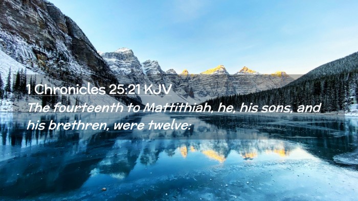 Picture 02 - 1 Chronicles 25:21 KJV Desktop Wallpaper - The fourteenth to Mattithiah, he, his sons, and - Desktop Bible Verse Wallpaper