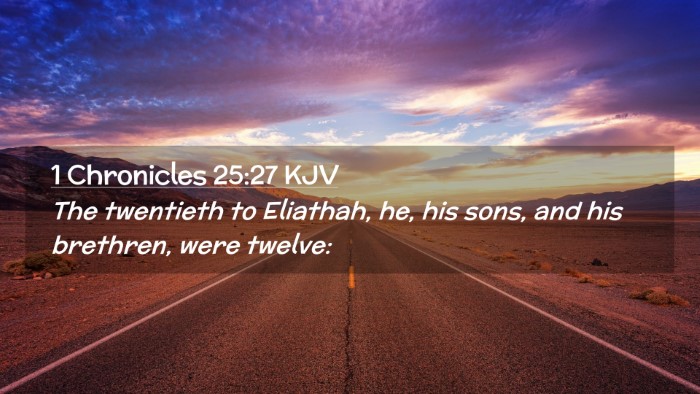 Picture 02 - 1 Chronicles 25:27 KJV Desktop Wallpaper - The twentieth to Eliathah, he, his sons, and his - Desktop Bible Verse Wallpaper