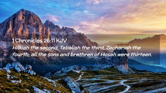 Picture 02 - 1 Chronicles 26:11 KJV Desktop Wallpaper - Hilkiah the second, Tebaliah the third, Zechariah - Desktop Bible Verse Wallpaper