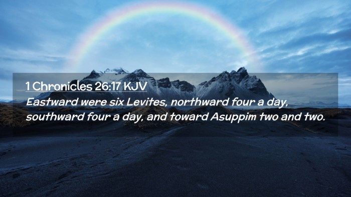 Picture 02 - 1 Chronicles 26:17 KJV Desktop Wallpaper - Eastward were six Levites, northward four a day, - Desktop Bible Verse Wallpaper