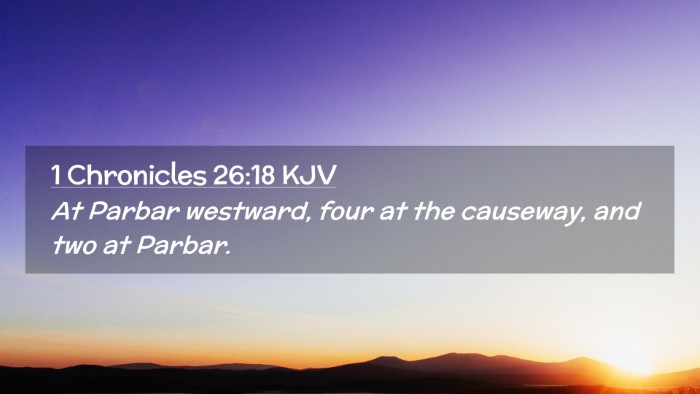 Picture 02 - 1 Chronicles 26:18 KJV Desktop Wallpaper - At Parbar westward, four at the causeway, and two - Desktop Bible Verse Wallpaper