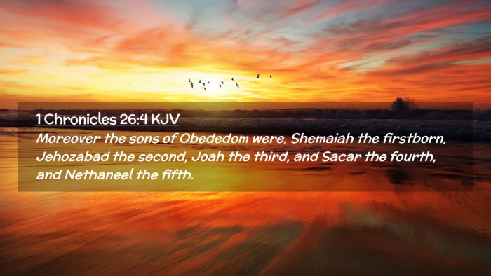 Picture 02 - 1 Chronicles 26:4 KJV Desktop Wallpaper - Moreover the sons of Obededom were, Shemaiah the - Desktop Bible Verse Wallpaper