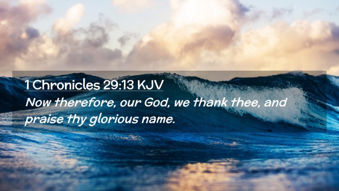 Picture 02 - 1 Chronicles 29:13 KJV Desktop Wallpaper - Now therefore, our God, we thank thee, and praise - Desktop Bible Verse Wallpaper