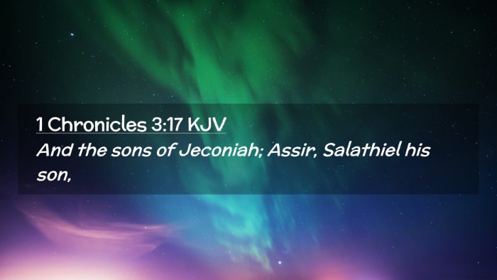 Picture 02 - 1 Chronicles 3:17 KJV Desktop Wallpaper - And the sons of Jeconiah; Assir, Salathiel his - Desktop Bible Verse Wallpaper