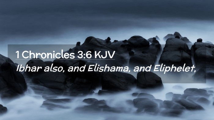 Picture 02 - 1 Chronicles 3:6 KJV Desktop Wallpaper - Ibhar also, and Elishama, and - Desktop Bible Verse Wallpaper