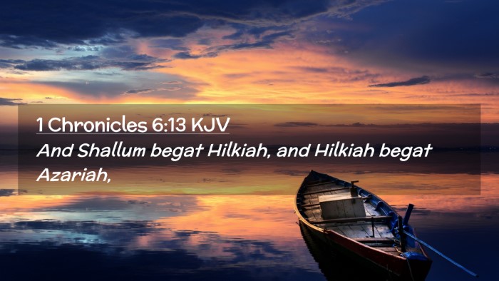 Picture 02 - 1 Chronicles 6:13 KJV Desktop Wallpaper - And Shallum begat Hilkiah, and Hilkiah begat - Desktop Bible Verse Wallpaper