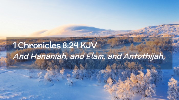Picture 02 - 1 Chronicles 8:24 KJV Desktop Wallpaper - And Hananiah, and Elam, and - Desktop Bible Verse Wallpaper