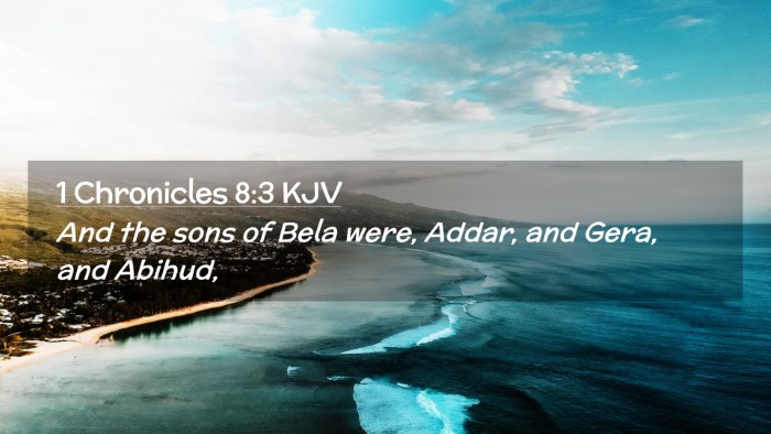Picture 02 - 1 Chronicles 8:3 KJV Desktop Wallpaper - And the sons of Bela were, Addar, and Gera, and - Desktop Bible Verse Wallpaper